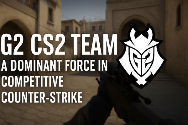 G2 cs2 team - a dominant force in competitive counter-strike